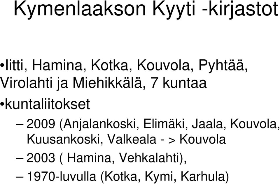 (Anjalankoski, Elimäki, Jaala, Kouvola, Kuusankoski, Valkeala -