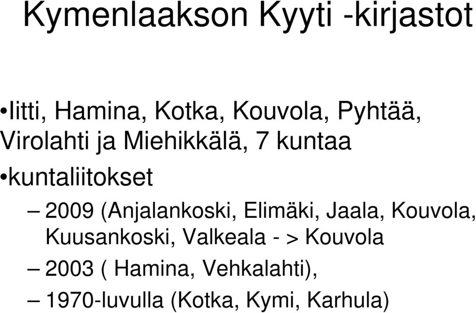 (Anjalankoski, Elimäki, Jaala, Kouvola, Kuusankoski, Valkeala -