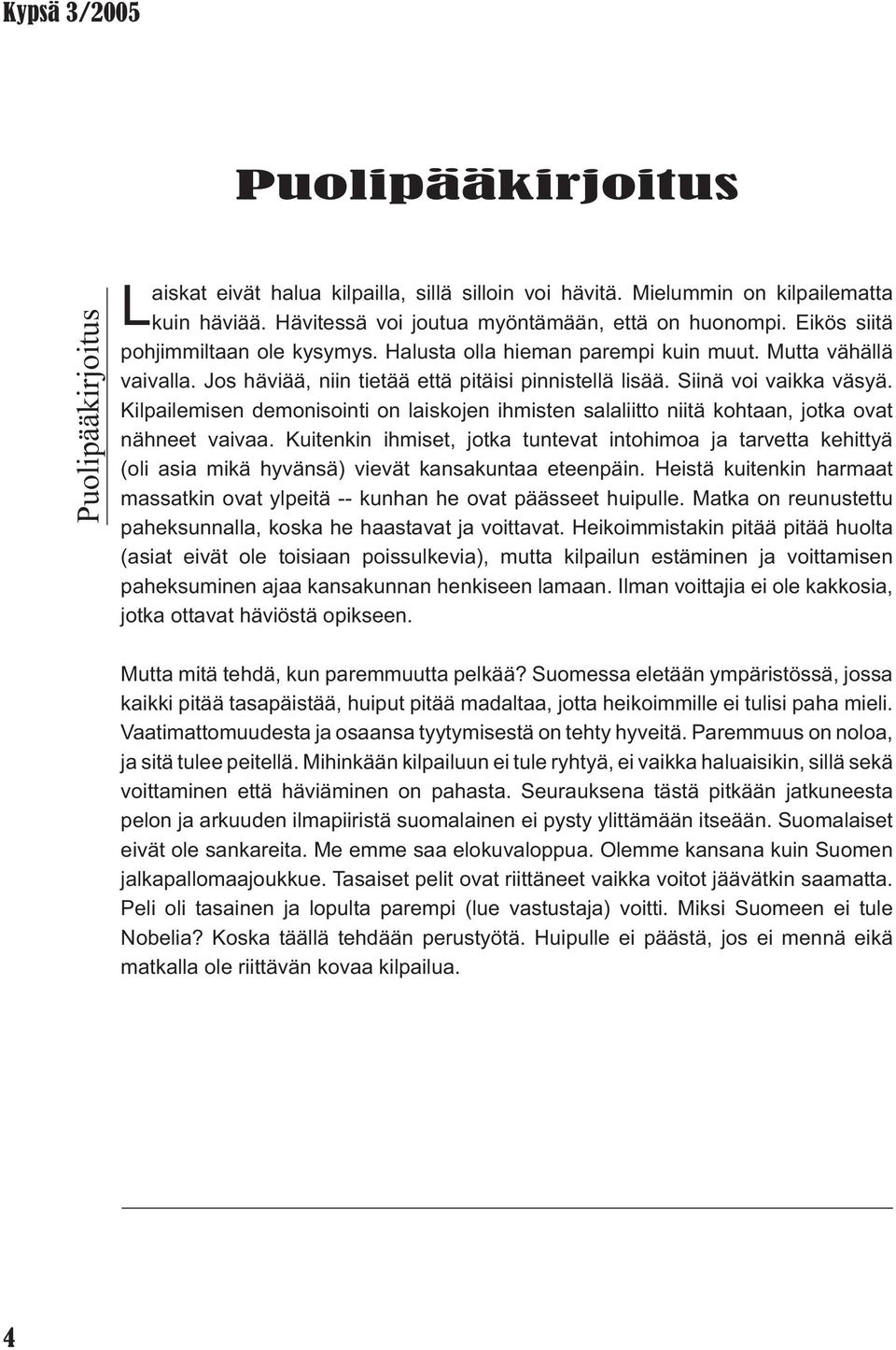 Kilpailemisen demonisointi on laiskojen ihmisten salaliitto niitä kohtaan, jotka ovat nähneet vaivaa.