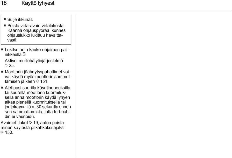 Moottorin jäähdytyspuhaltimet voivat käydä myös moottorin sammuttamisen jälkeen 3 151.