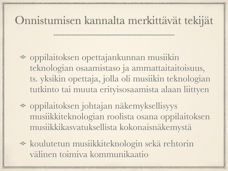 yksikin opettaja, jolla oli musiikin teknologian tutkinto tai muuta erityisosaamista alaan liittyen