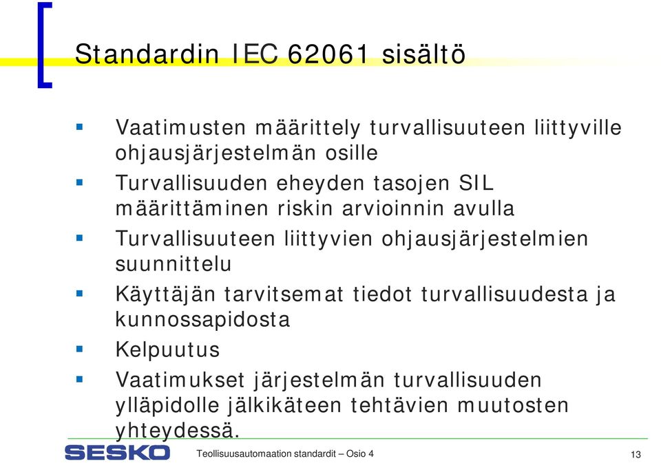 ohjausjärjestelmien suunnittelu Käyttäjän tarvitsemat tiedot turvallisuudesta ja kunnossapidosta Kelpuutus