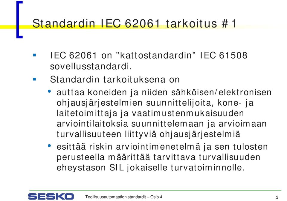 laitetoimittaja ja vaatimustenmukaisuuden arviointilaitoksia suunnittelemaan ja arvioimaan turvallisuuteen liittyviä