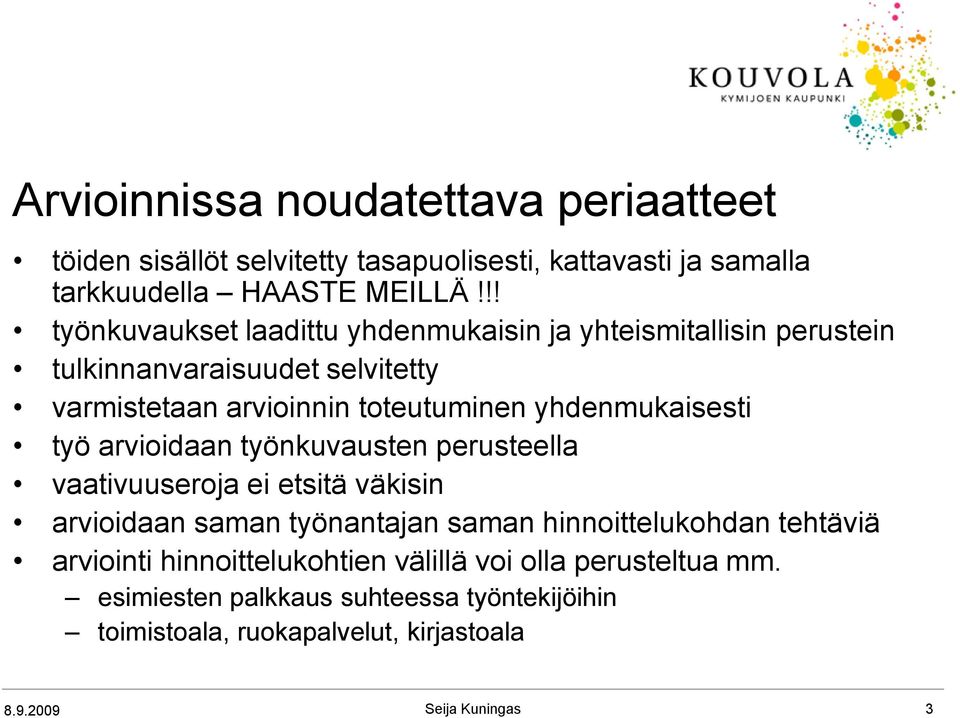 yhdenmukaisesti työ arvioidaan työnkuvausten perusteella vaativuuseroja ei etsitä väkisin arvioidaan saman työnantajan saman hinnoittelukohdan