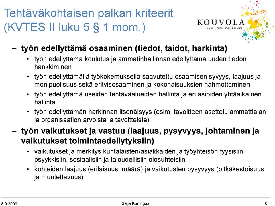 syvyys, laajuus ja monipuolisuus sekä erityisosaaminen ja kokonaisuuksien hahmottaminen työn edellyttämä useiden tehtäväalueiden hallinta ja eri asioiden yhtäaikainen hallinta työn edellyttämän