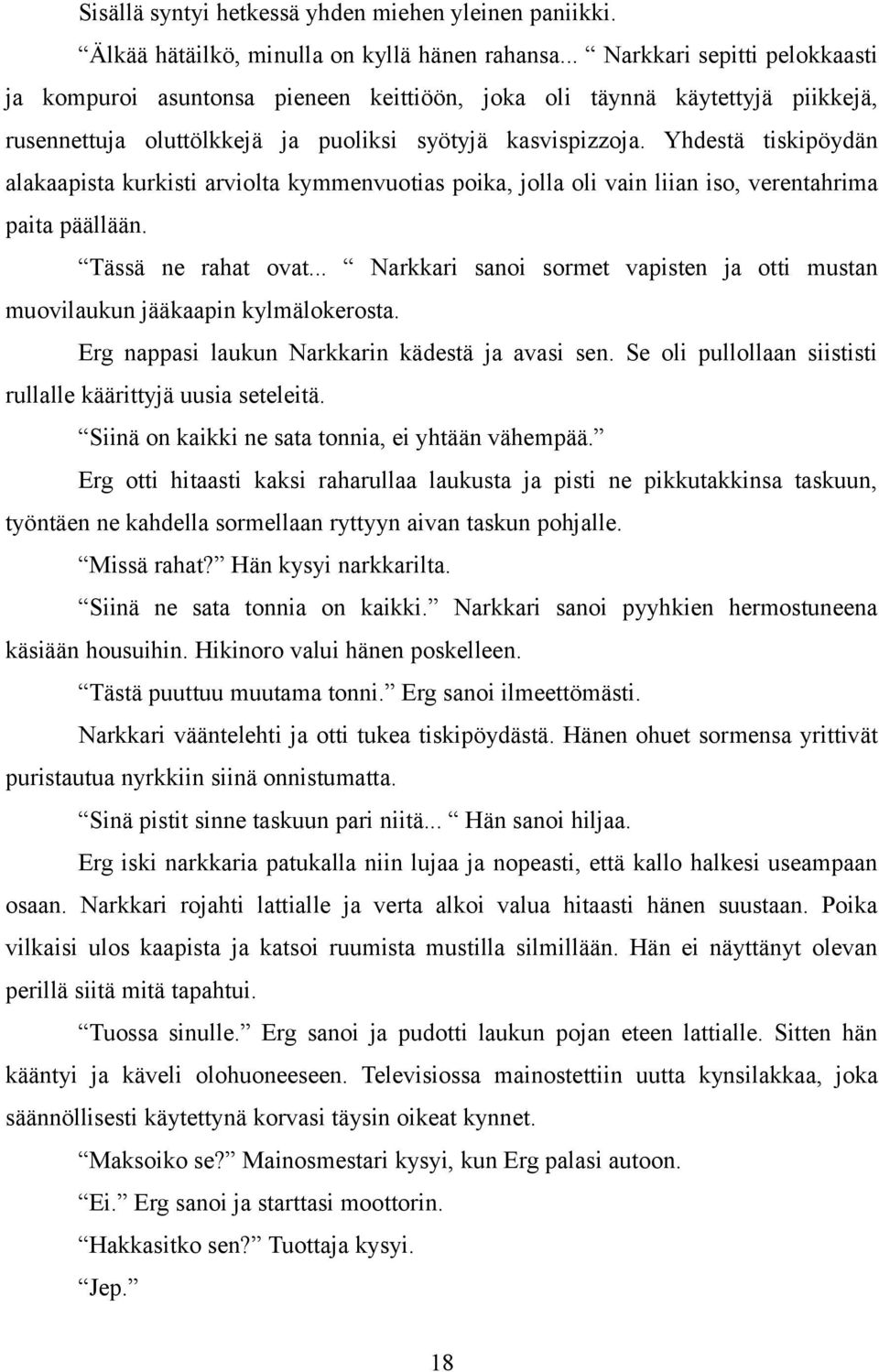 Yhdestä tiskipöydän alakaapista kurkisti arviolta kymmenvuotias poika, jolla oli vain liian iso, verentahrima paita päällään. Tässä ne rahat ovat.