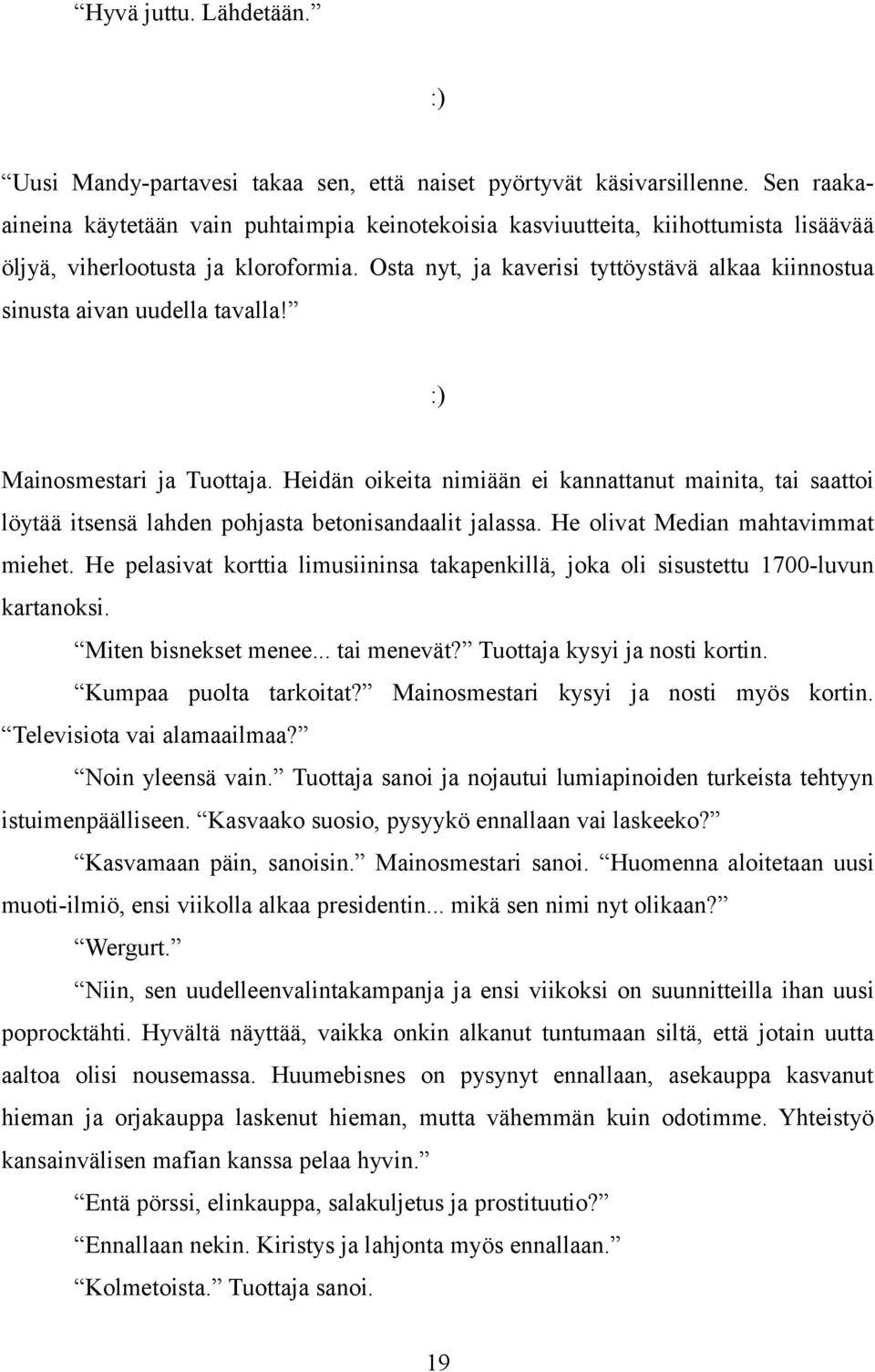 Osta nyt, ja kaverisi tyttöystävä alkaa kiinnostua sinusta aivan uudella tavalla! :) Mainosmestari ja Tuottaja.