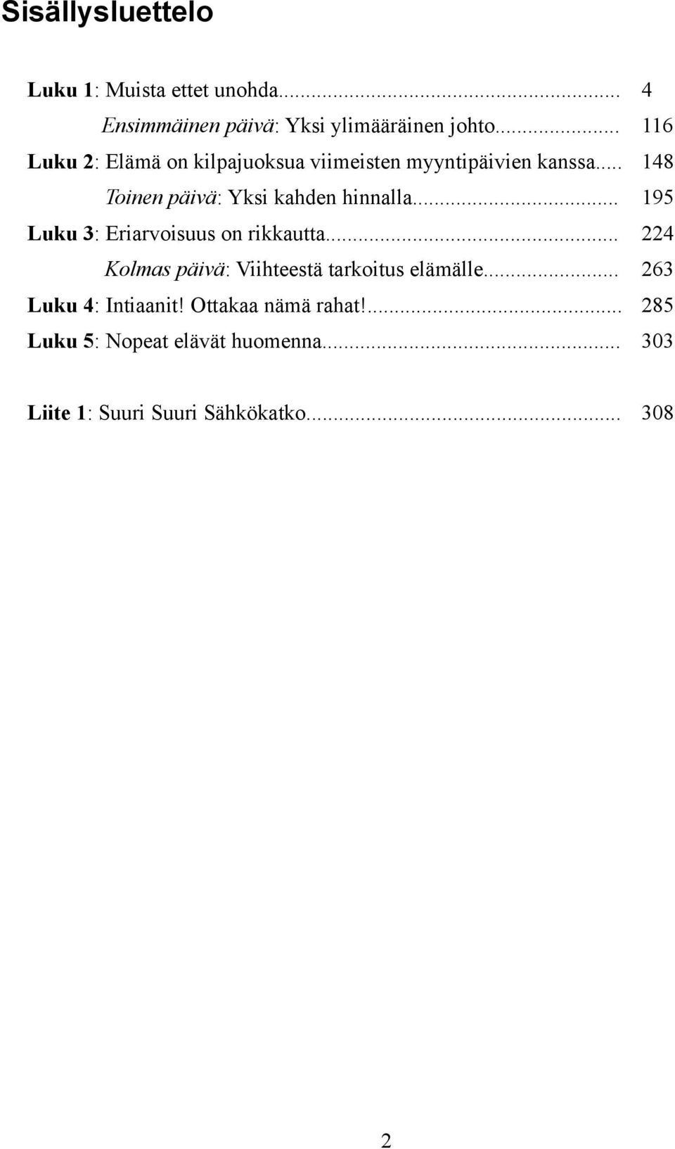 .. 148 Toinen päivä: Yksi kahden hinnalla... 195 Luku 3: Eriarvoisuus on rikkautta.