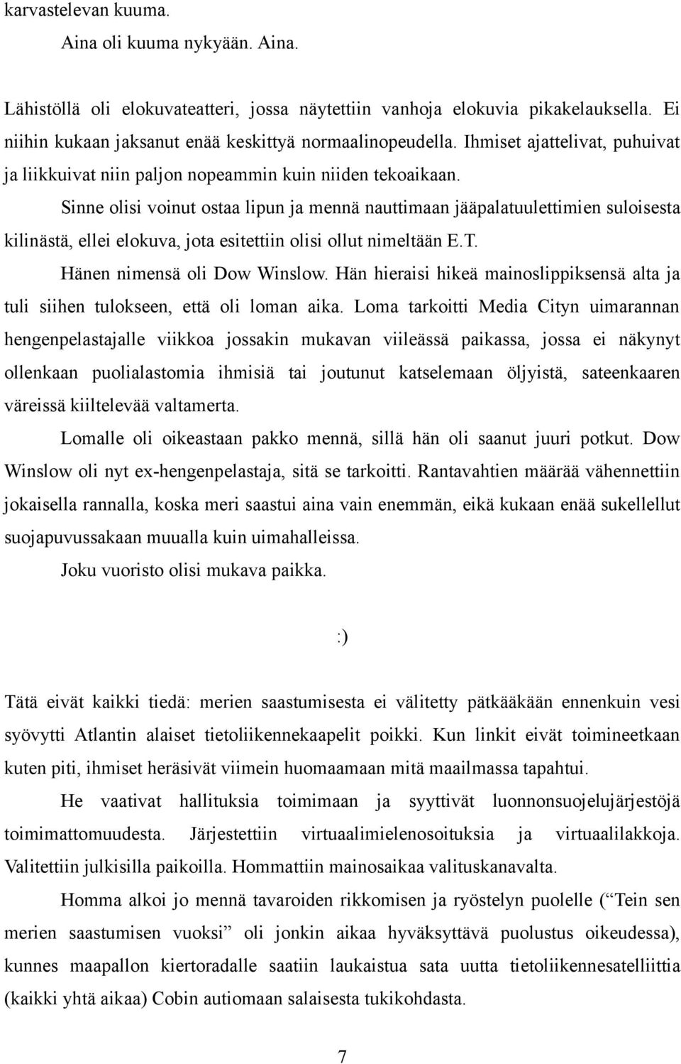 Sinne olisi voinut ostaa lipun ja mennä nauttimaan jääpalatuulettimien suloisesta kilinästä, ellei elokuva, jota esitettiin olisi ollut nimeltään E.T. Hänen nimensä oli Dow Winslow.