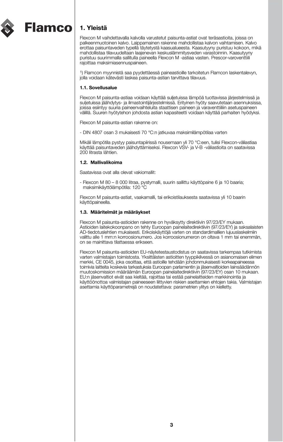 Kaasutyyny puristuu suurimmalla sallitulla paineella Flexcon M -astiaa vasten. Prescor-varoventtiili rajoittaa maksimiasennuspaineen.