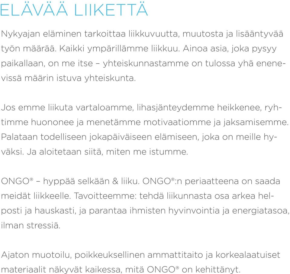 Jos emme liikuta vartaloamme, lihasjänteydemme heikkenee, ryhtimme huononee ja menetämme motivaatiomme ja jaksamisemme. Palataan todelliseen jokapäiväiseen elämiseen, joka on meille hyväksi.