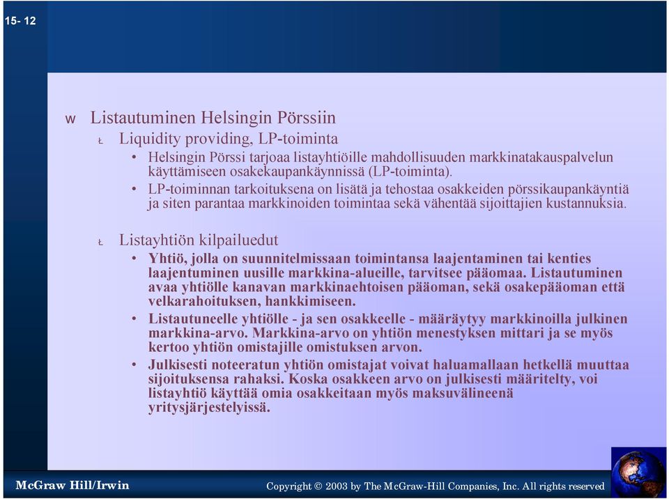 Ł Listayhtiön kilpailuedut Yhtiö, jolla on suunnitelmissaan toimintansa laajentaminen tai kenties laajentuminen uusille markkina-alueille, tarvitsee pääomaa.