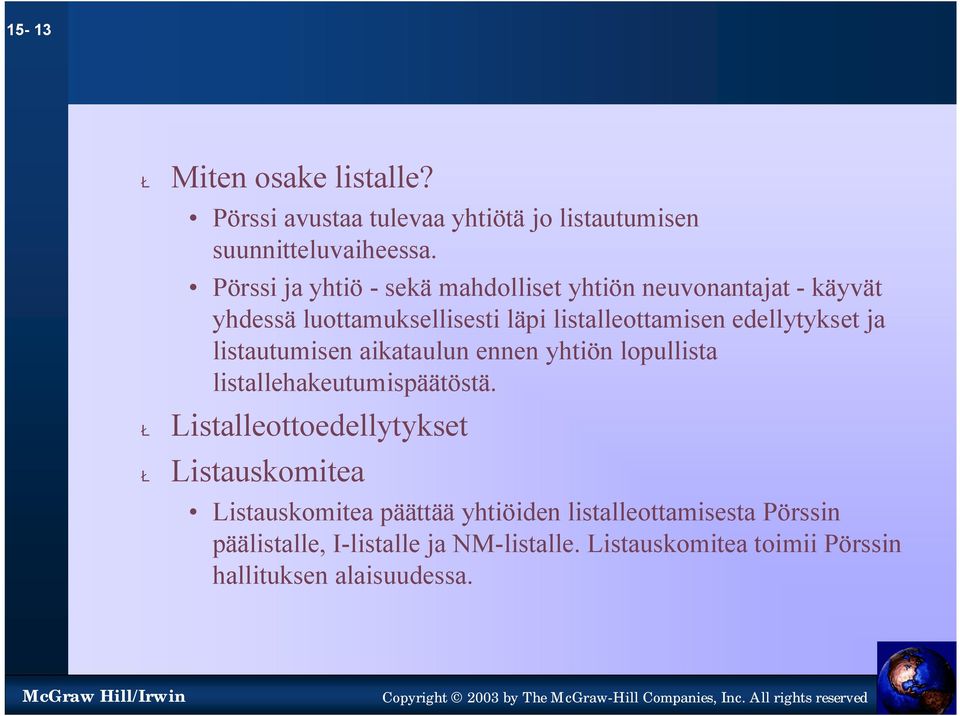 edellytykset ja listautumisen aikataulun ennen yhtiön lopullista listallehakeutumispäätöstä.