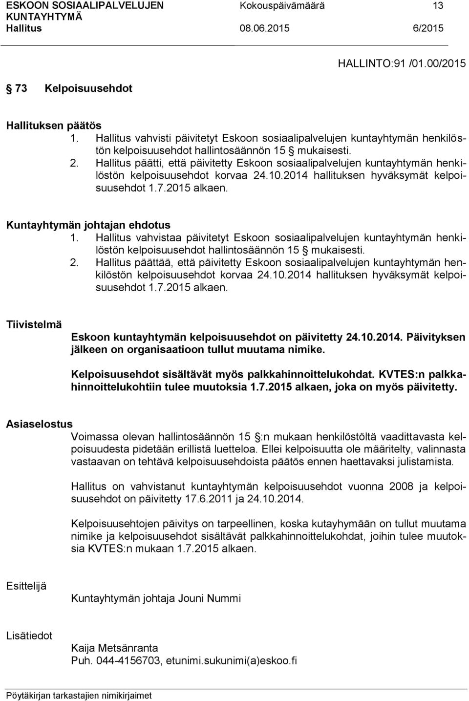 vahvistaa päivitetyt Eskoon sosiaalipalvelujen kuntayhtymän henkilöstön kelpoisuusehdot hallintosäännön 15 mukaisesti. 2.