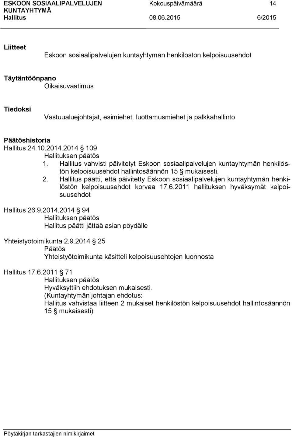 päätti, että päivitetty Eskoon sosiaalipalvelujen kuntayhtymän henkilöstön kelpoisuusehdot korvaa 17.6.2011 hallituksen hyväksymät kelpoisuusehdot 26.9.2014.