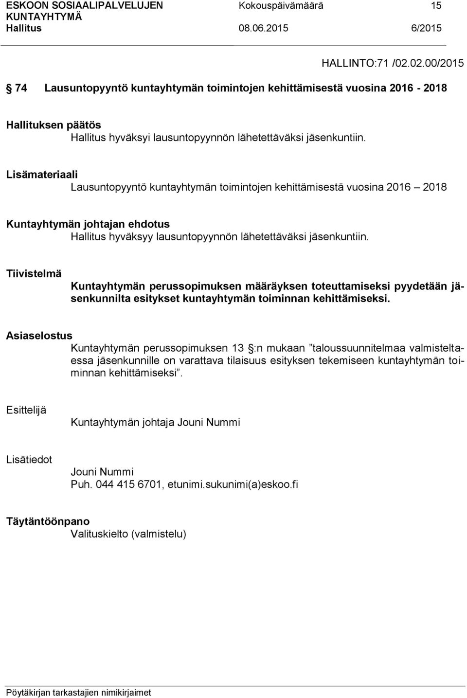 Tiivistelmä Kuntayhtymän perussopimuksen määräyksen toteuttamiseksi pyydetään jäsenkunnilta esitykset kuntayhtymän toiminnan kehittämiseksi.