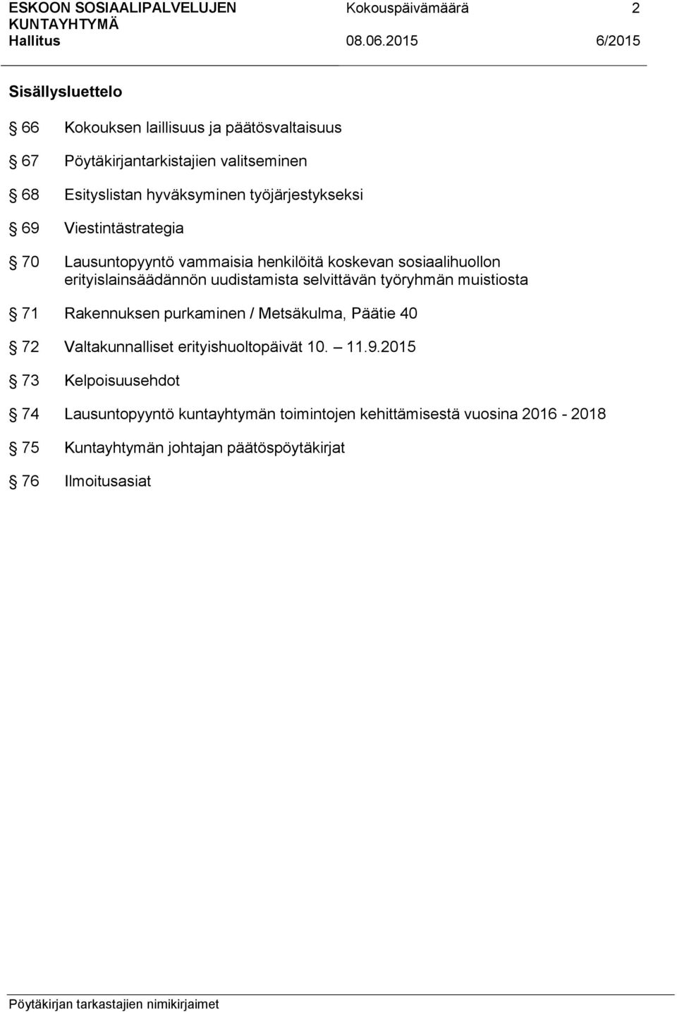 selvittävän työryhmän muistiosta 71 Rakennuksen purkaminen / Metsäkulma, Päätie 40 72 Valtakunnalliset erityishuoltopäivät 10. 11.9.