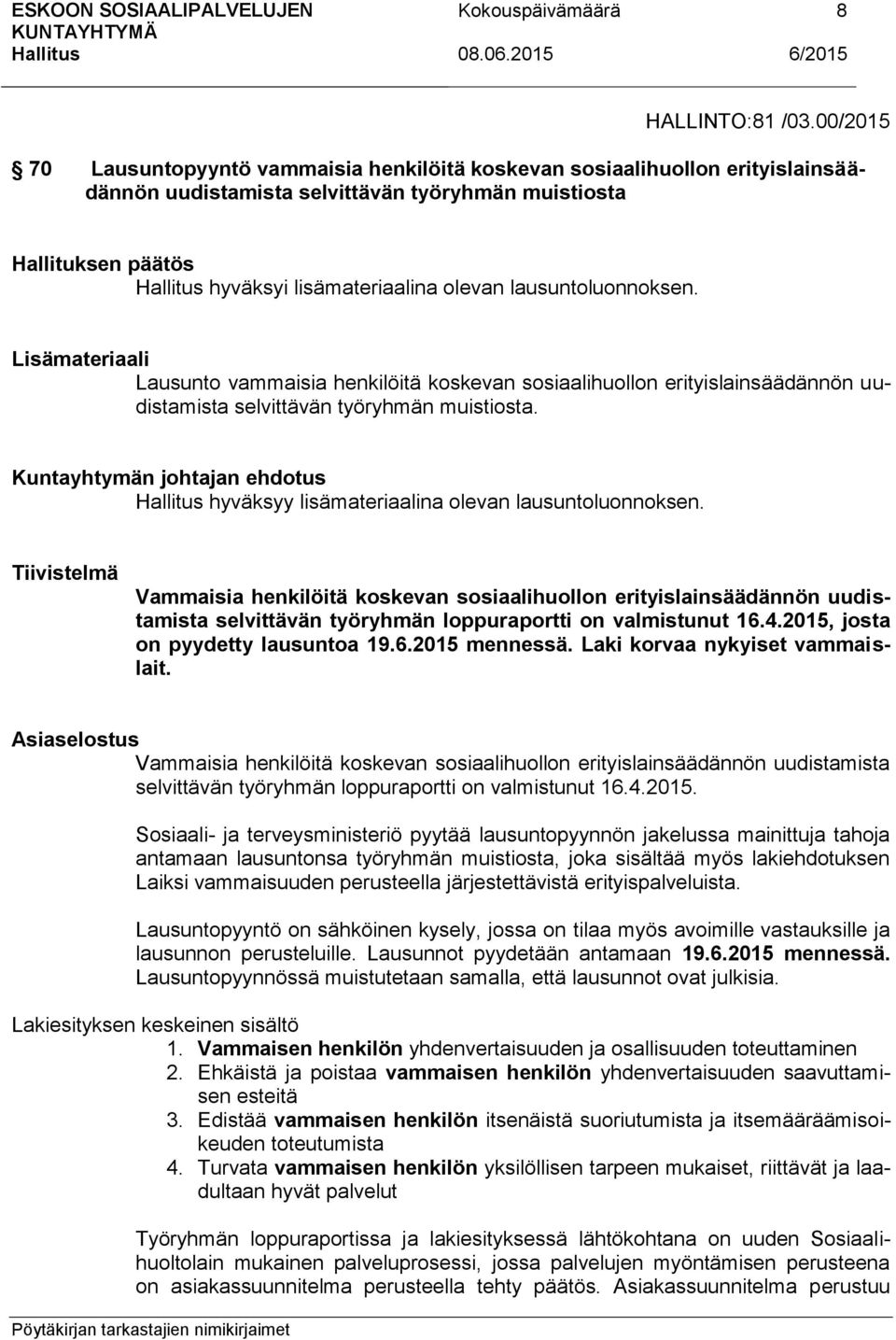 Lisämateriaali Lausunto vammaisia henkilöitä koskevan sosiaalihuollon erityislainsäädännön uudistamista selvittävän työryhmän muistiosta.