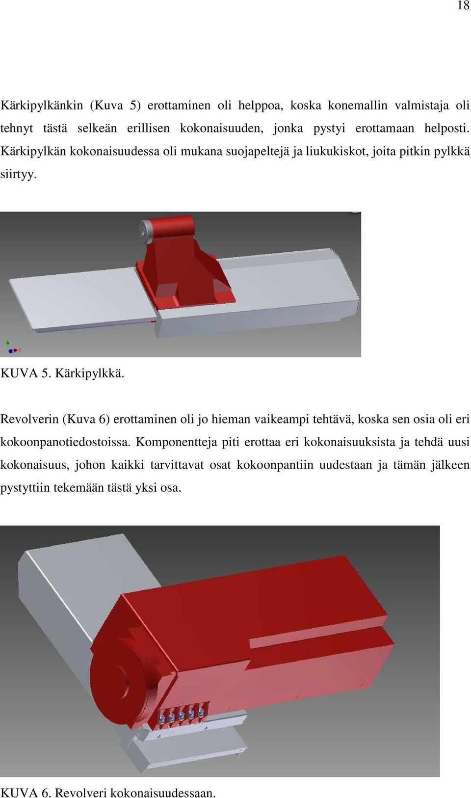 Revolverin (Kuva 6) erottaminen oli jo hieman vaikeampi tehtävä, koska sen osia oli eri kokoonpanotiedostoissa.