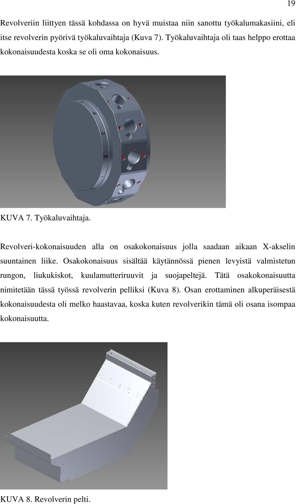 Revolveri-kokonaisuuden alla on osakokonaisuus jolla saadaan aikaan X-akselin suuntainen liike.