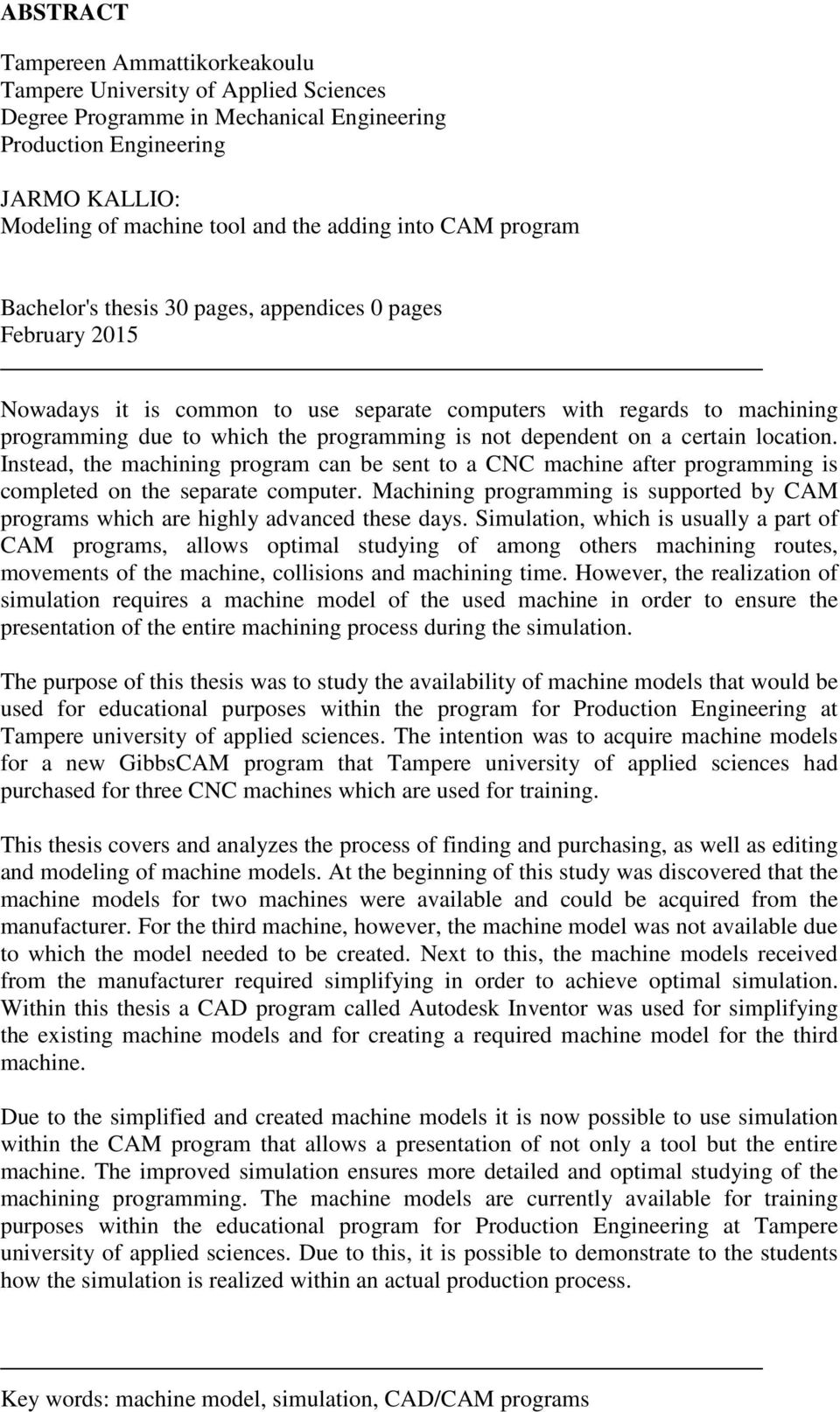 dependent on a certain location. Instead, the machining program can be sent to a CNC machine after programming is completed on the separate computer.