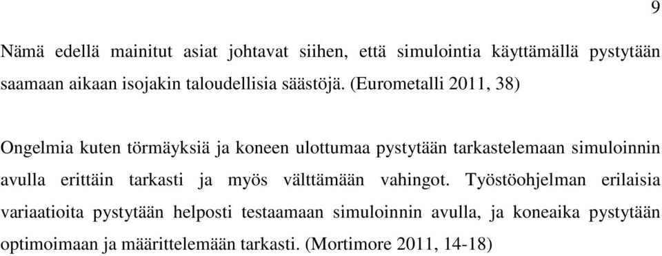 (Eurometalli 2011, 38) 9 Ongelmia kuten törmäyksiä ja koneen ulottumaa pystytään tarkastelemaan simuloinnin avulla