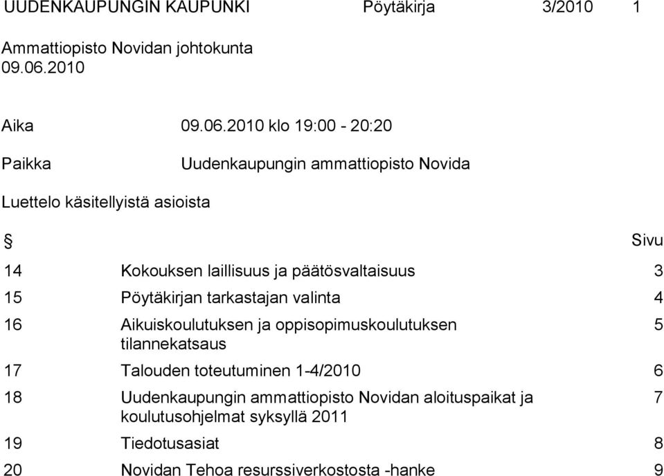 2010 klo 19:00-20:20 Paikka Uudenkaupungin ammattiopisto Novida Luettelo käsitellyistä asioista Sivu 14 Kokouksen laillisuus ja