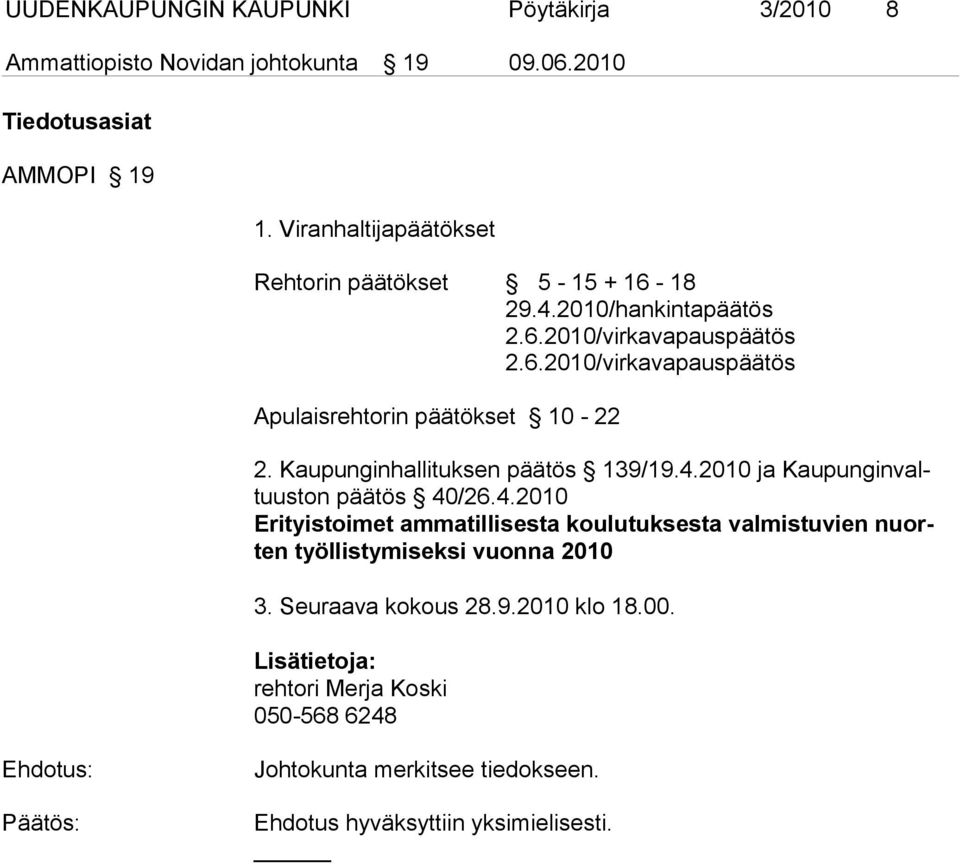 Kaupunginhallituksen päätös 139/19.4.2010 ja Kaupunginvaltuuston päätös 40/26.4.2010 Erityistoimet ammatillisesta koulutuksesta valmistuvien nuorten työl listymiseksi vuonna 2010 3.