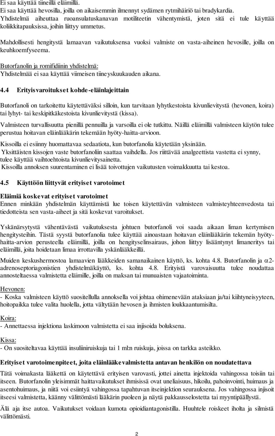 Mahdollisesti hengitystä lamaavan vaikutuksensa vuoksi valmiste on vasta-aiheinen hevosille, joilla on keuhkoemfyseema.