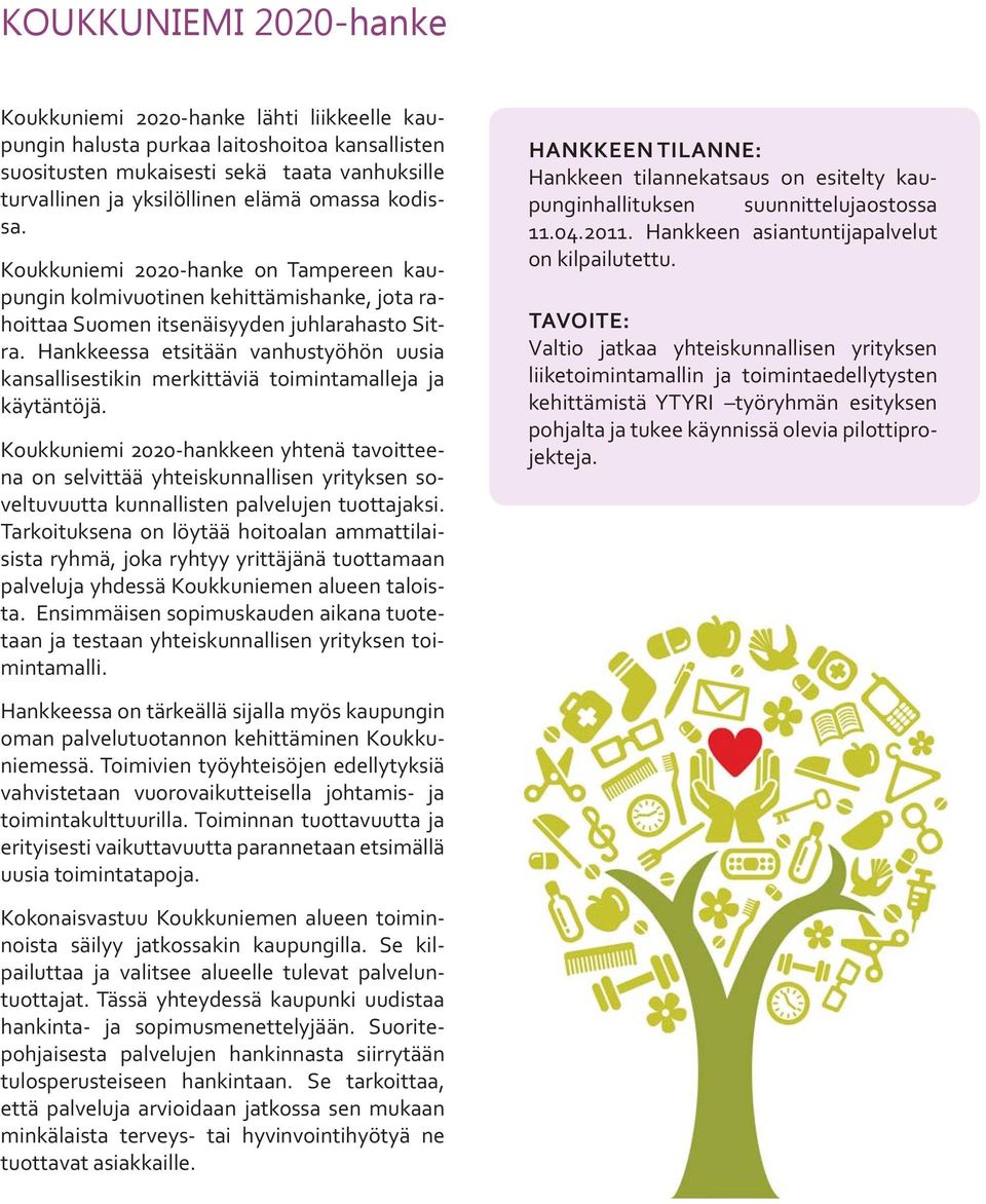 Hankkeessa etsitään vanhustyöhön uusia kansallisestikin merkittäviä toimintamalleja ja käytäntöjä.
