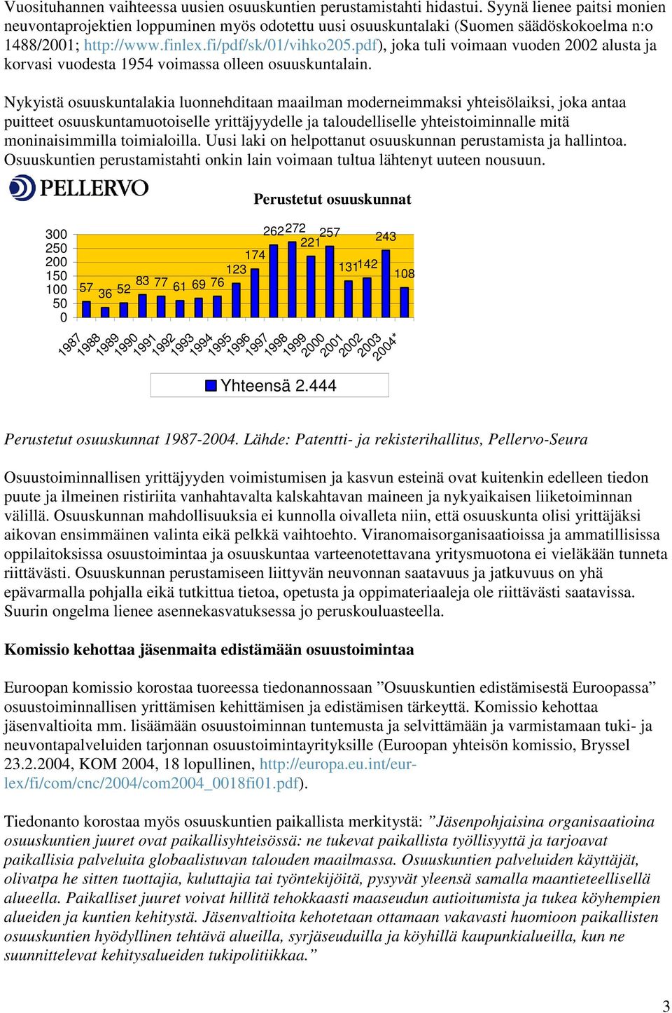 pdf), joka tuli voimaan vuoden 2002 alusta ja korvasi vuodesta 1954 voimassa olleen osuuskuntalain.