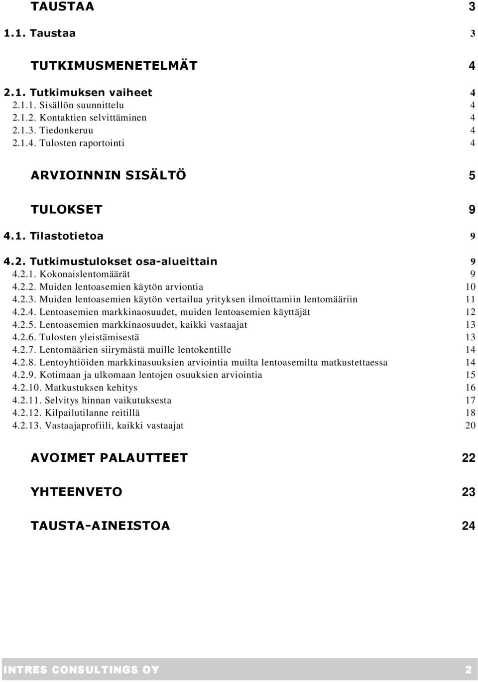 Muiden lentoasemien käytön vertailua yrityksen ilmoittamiin lentomääriin 11 4.2.4. Lentoasemien markkinaosuudet, muiden lentoasemien käyttäjät 12 4.2.5.