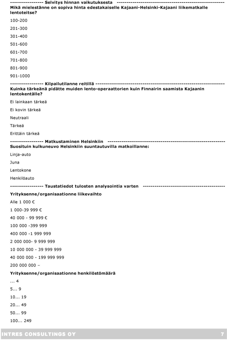 100-200 201-300 301-400 501-600 601-700 701-800 801-900 901-1000 ----------------- Kilpailutilanne reitillä ------------------------------------------------------------------ Kuinka tärkeänä pidätte