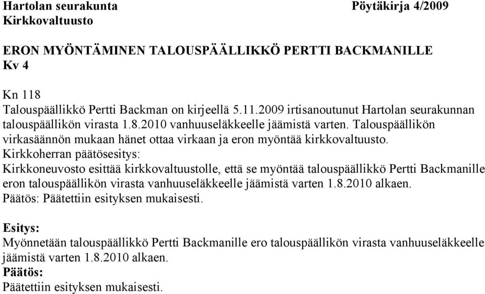 Kirkkoherran päätösesitys: Kirkkoneuvosto esittää kirkkovaltuustolle, että se myöntää talouspäällikkö Pertti Backmanille eron talouspäällikön virasta vanhuuseläkkeelle