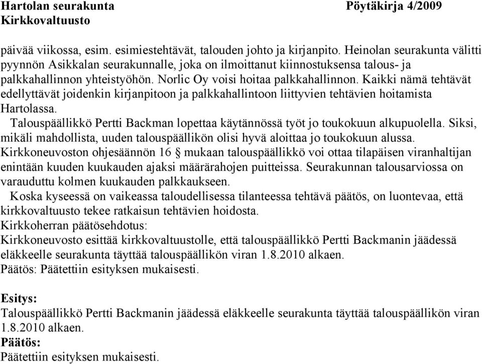 Kaikki nämä tehtävät edellyttävät joidenkin kirjanpitoon ja palkkahallintoon liittyvien tehtävien hoitamista Hartolassa.