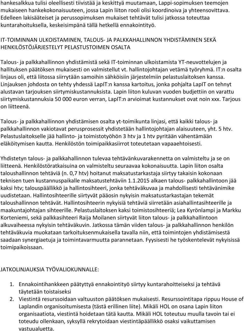 IT-TOIMINNAN ULKOISTAMINEN, TALOUS- JA PALKKAHALLINNON YHDISTÄMINEN SEKÄ HENKILÖSTÖJÄRJESTELYT PELASTUSTOIMEN OSALTA Talous- ja palkkahallinnon yhdistämistä sekä IT-toiminnan ulkoistamista