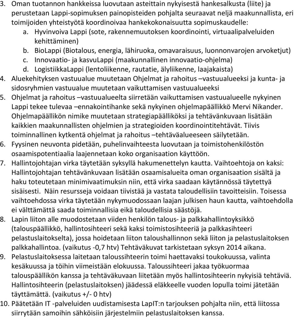 BioLappi (Biotalous, energia, lähiruoka, omavaraisuus, luonnonvarojen arvoketjut) c. Innovaatio- ja kasvulappi (maakunnallinen innovaatio-ohjelma) d.