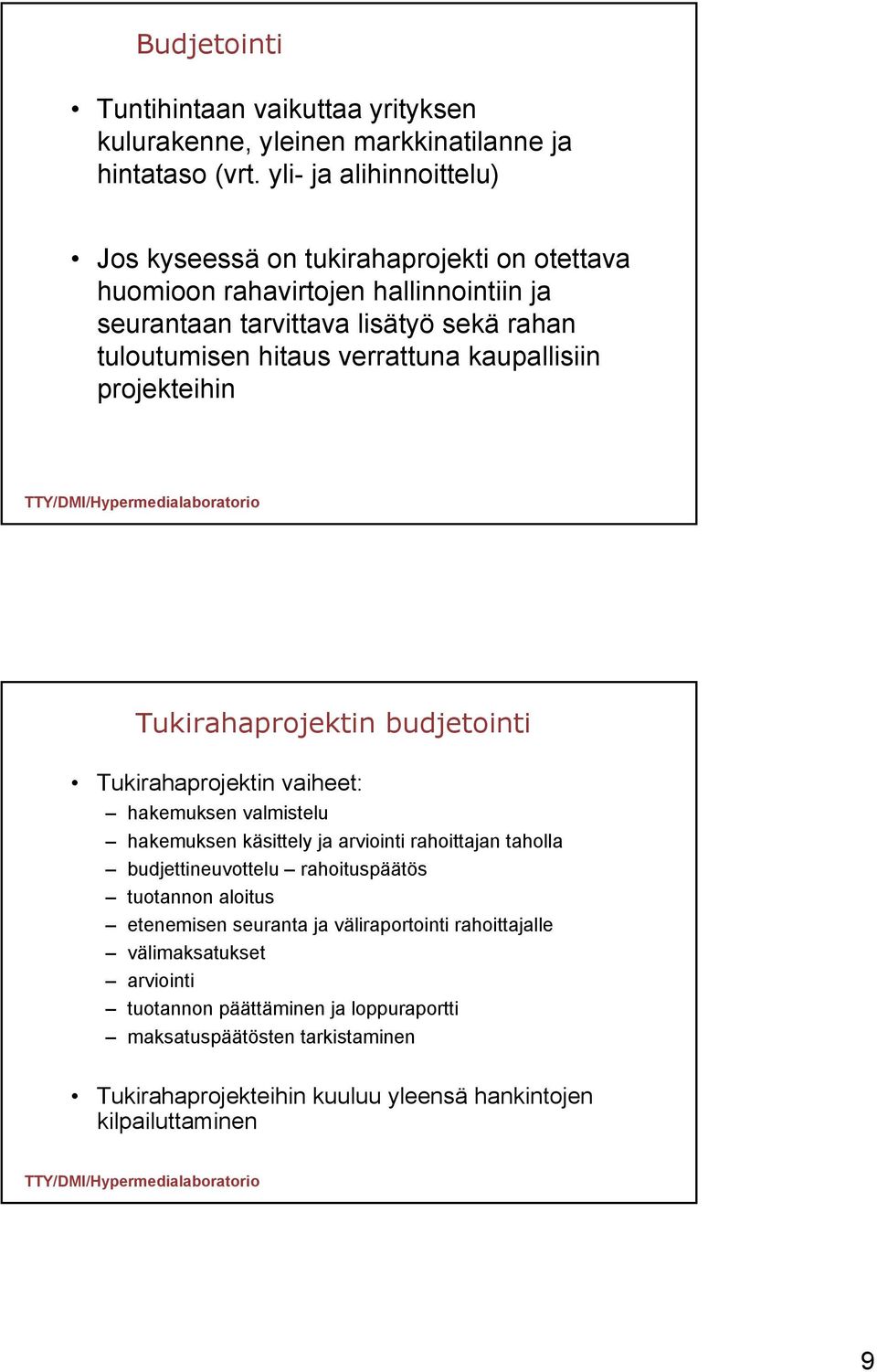 verrattuna kaupallisiin projekteihin Tukirahaprojektin budjetointi Tukirahaprojektin vaiheet: hakemuksen valmistelu hakemuksen käsittely ja arviointi rahoittajan taholla