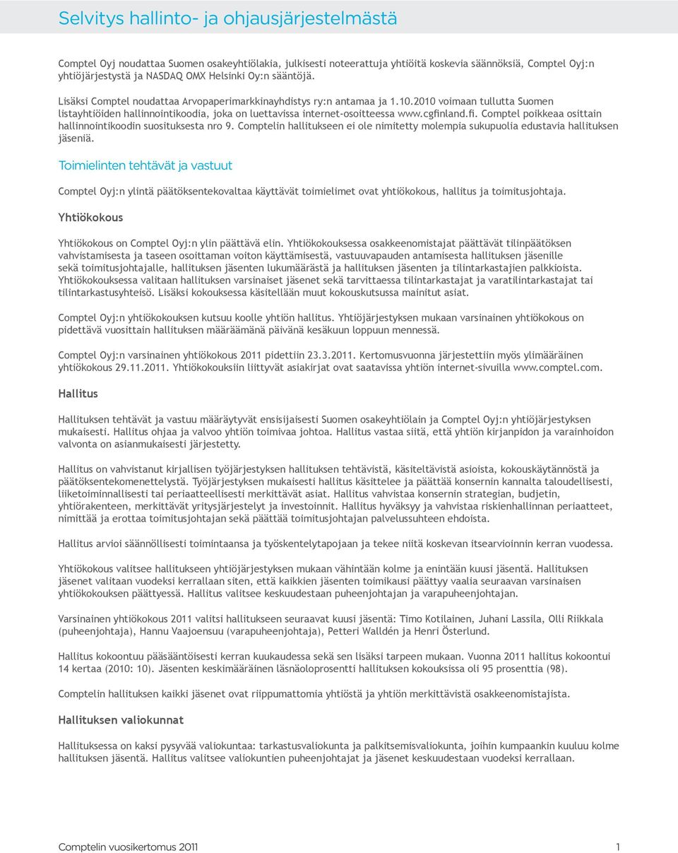 cgfinland.fi. Comptel poikkeaa osittain hallinnointikoodin suosituksesta nro 9. Comptelin hallitukseen ei ole nimitetty molempia sukupuolia edustavia hallituksen jäseniä.