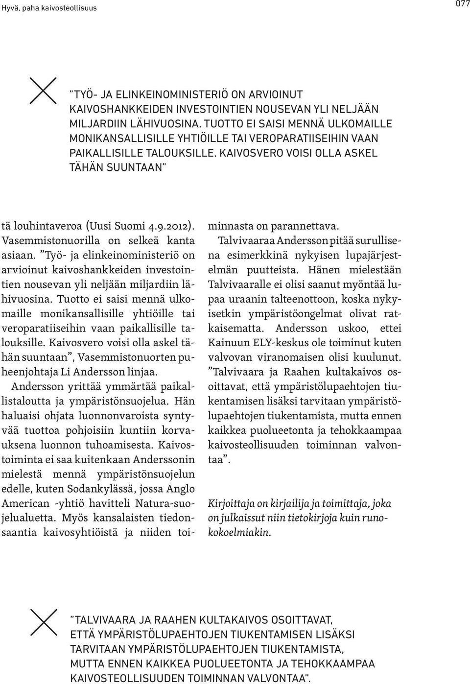 Vasemmistonuorilla on selkeä kanta asiaan. Työ- ja elinkeinoministeriö on arvioinut kaivoshankkeiden investointien nousevan yli neljään miljardiin lähivuosina.