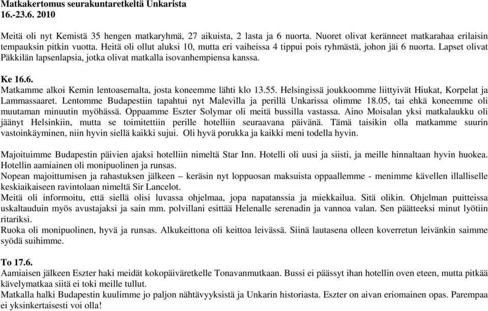 Lapset olivat Päkkilän lapsenlapsia, jotka olivat matkalla isovanhempiensa kanssa. Ke 16.6. Matkamme alkoi Kemin lentoasemalta, josta koneemme lähti klo 13.55.
