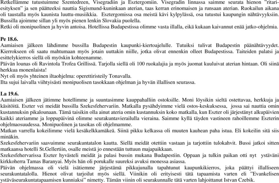 Ruokailun aikana oli taustalla myös kaunista luuttu-musiikkia. Esztergomissa osa meistä kävi kylpylässä, osa tutustui kaupungin nähtävyyksiin.