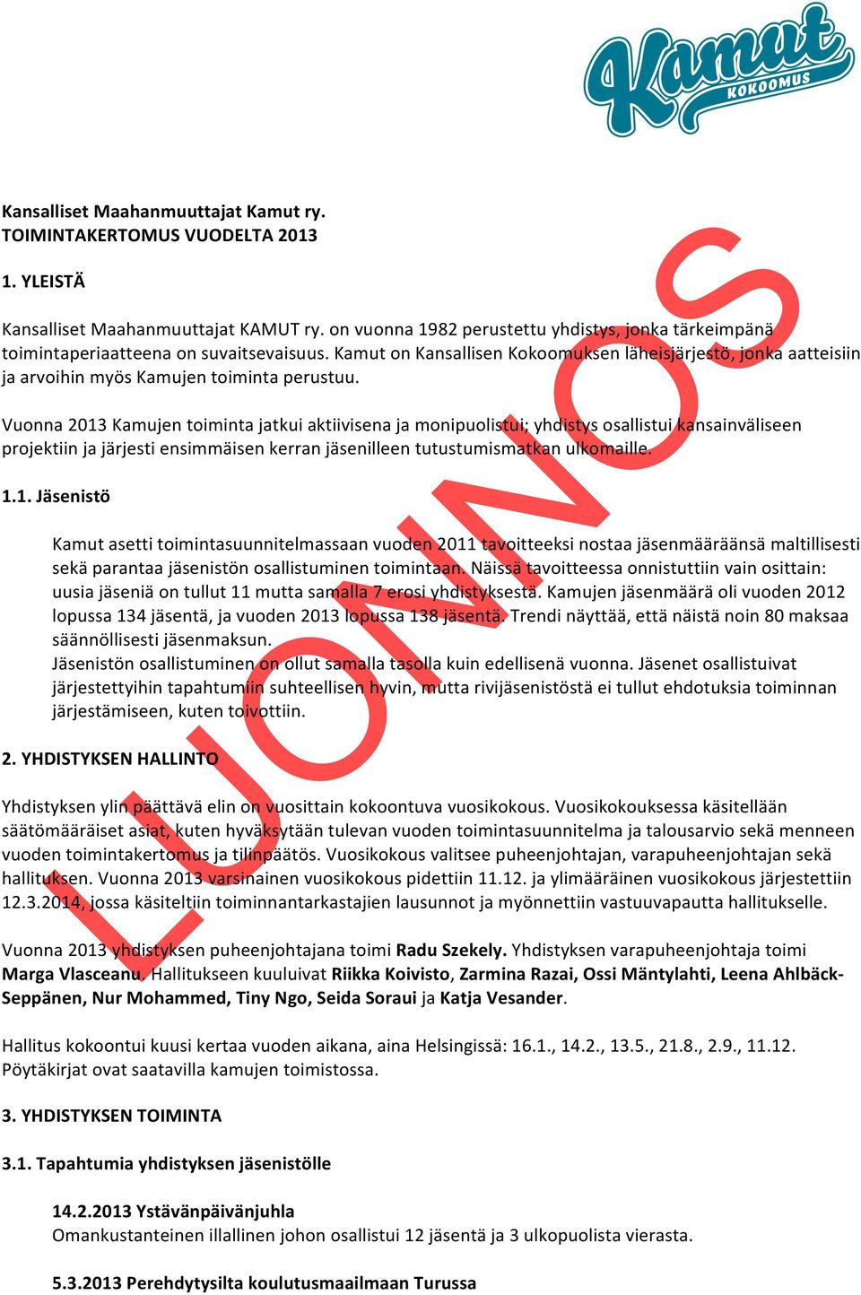 Kamut on Kansallisen Kokoomuksen läheisjärjestö, jonka aatteisiin ja arvoihin myös Kamujen toiminta perustuu.