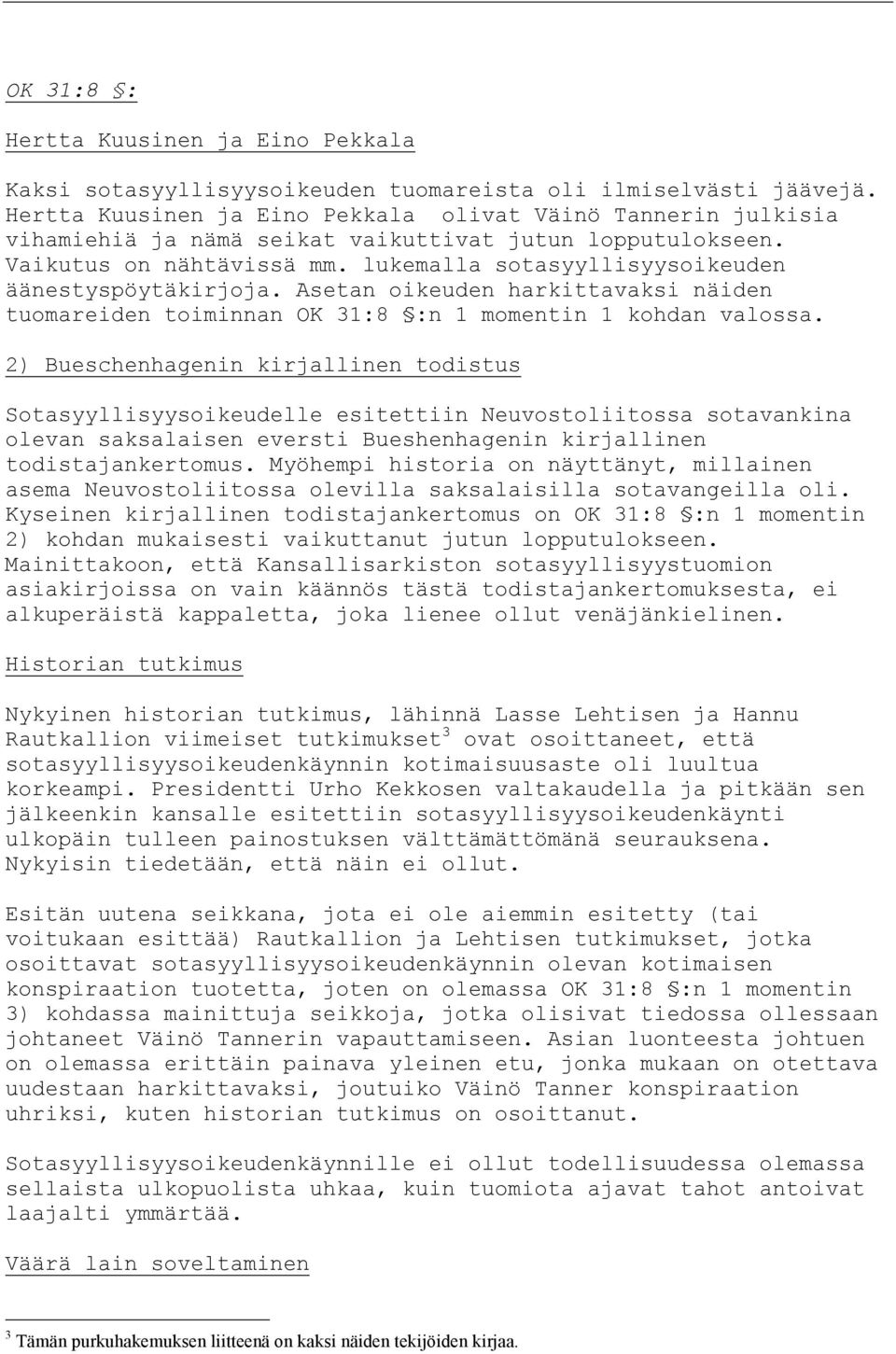 lukemalla sotasyyllisyysoikeuden äänestyspöytäkirjoja. Asetan oikeuden harkittavaksi näiden tuomareiden toiminnan OK 31:8 :n 1 momentin 1 kohdan valossa.