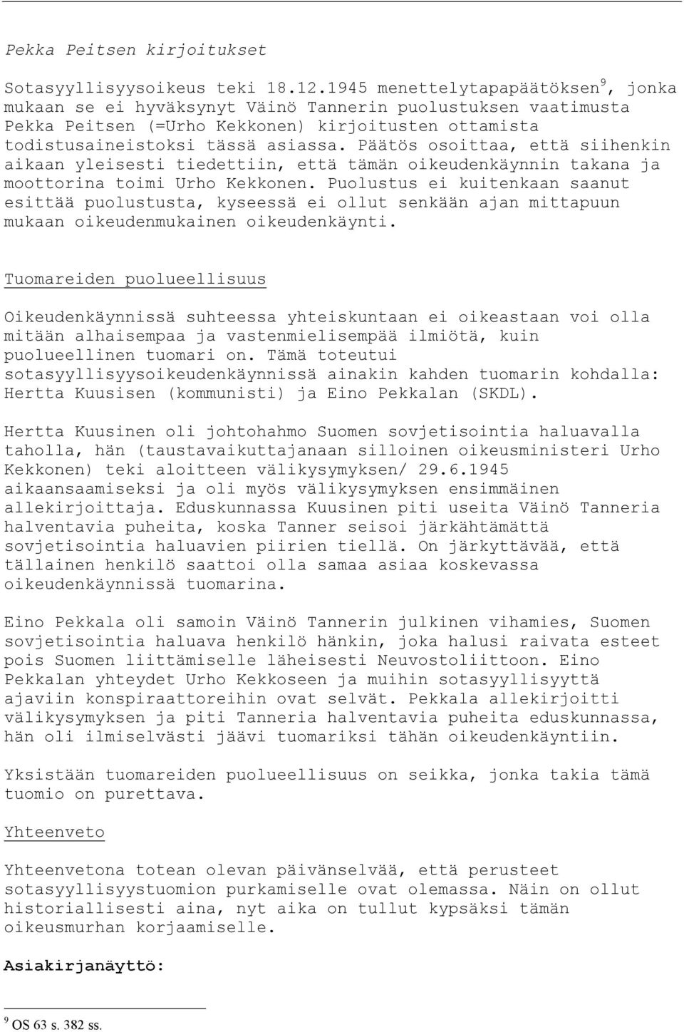 Päätös osoittaa, että siihenkin aikaan yleisesti tiedettiin, että tämän oikeudenkäynnin takana ja moottorina toimi Urho Kekkonen.