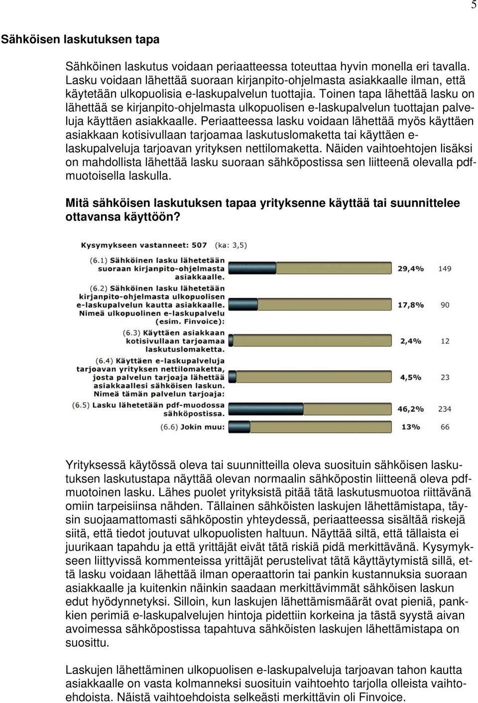 Toinen tapa lähettää lasku on lähettää se kirjanpito-ohjelmasta ulkopuolisen e-laskupalvelun tuottajan palveluja käyttäen asiakkaalle.