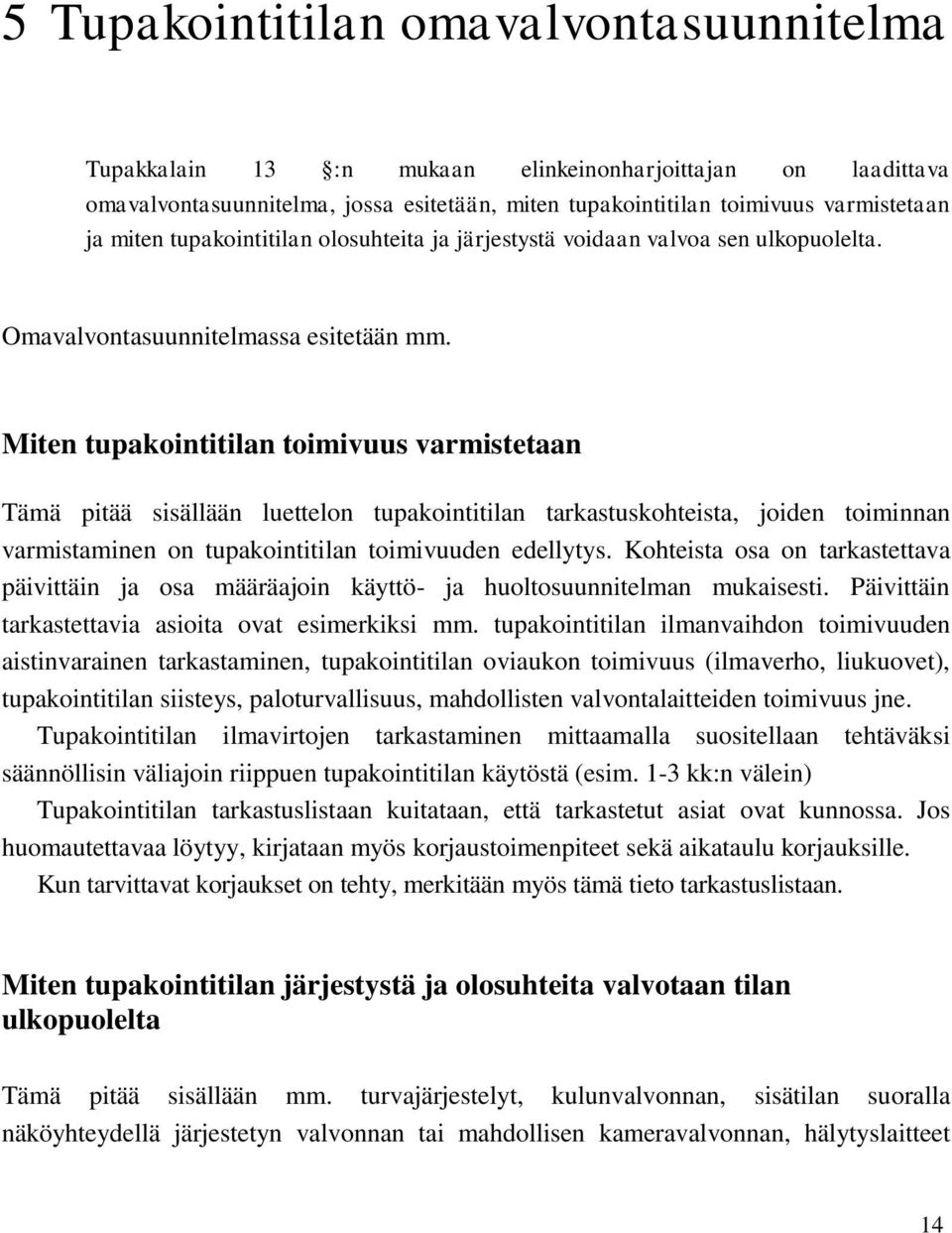 Miten tupakointitilan toimivuus varmistetaan Tämä pitää sisällään luettelon tupakointitilan tarkastuskohteista, joiden toiminnan varmistaminen on tupakointitilan toimivuuden edellytys.