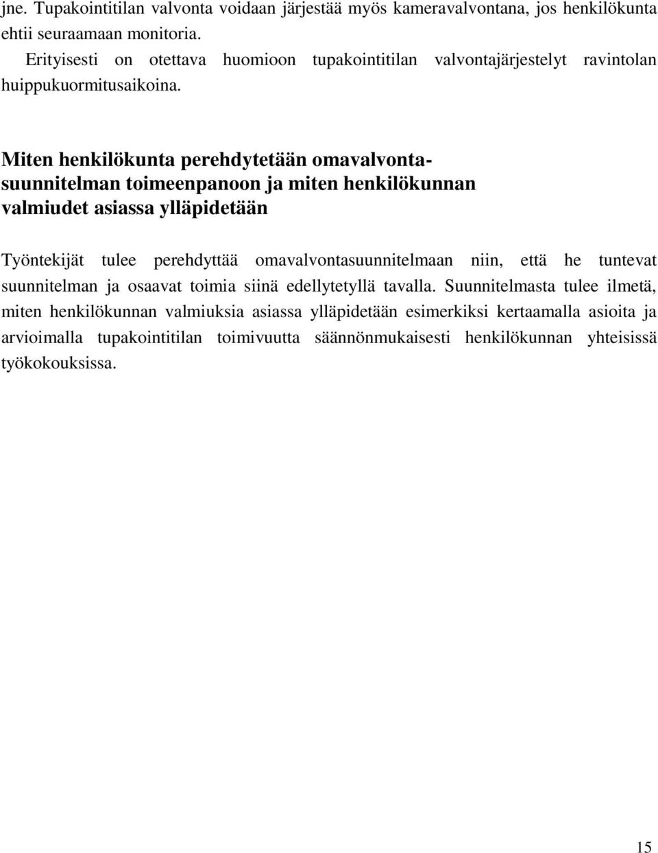 Miten henkilökunta perehdytetään omavalvontasuunnitelman toimeenpanoon ja miten henkilökunnan valmiudet asiassa ylläpidetään Työntekijät tulee perehdyttää