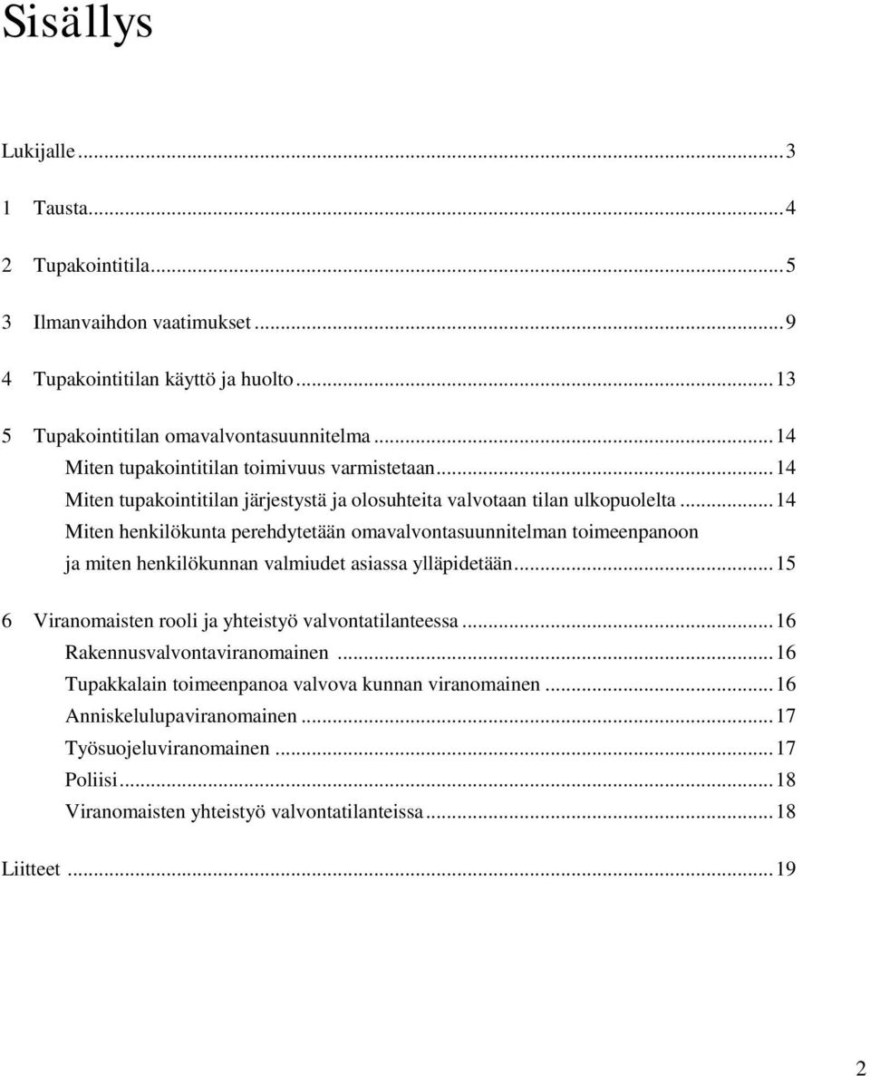 .. 14 Miten henkilökunta perehdytetään omavalvontasuunnitelman toimeenpanoon ja miten henkilökunnan valmiudet asiassa ylläpidetään.