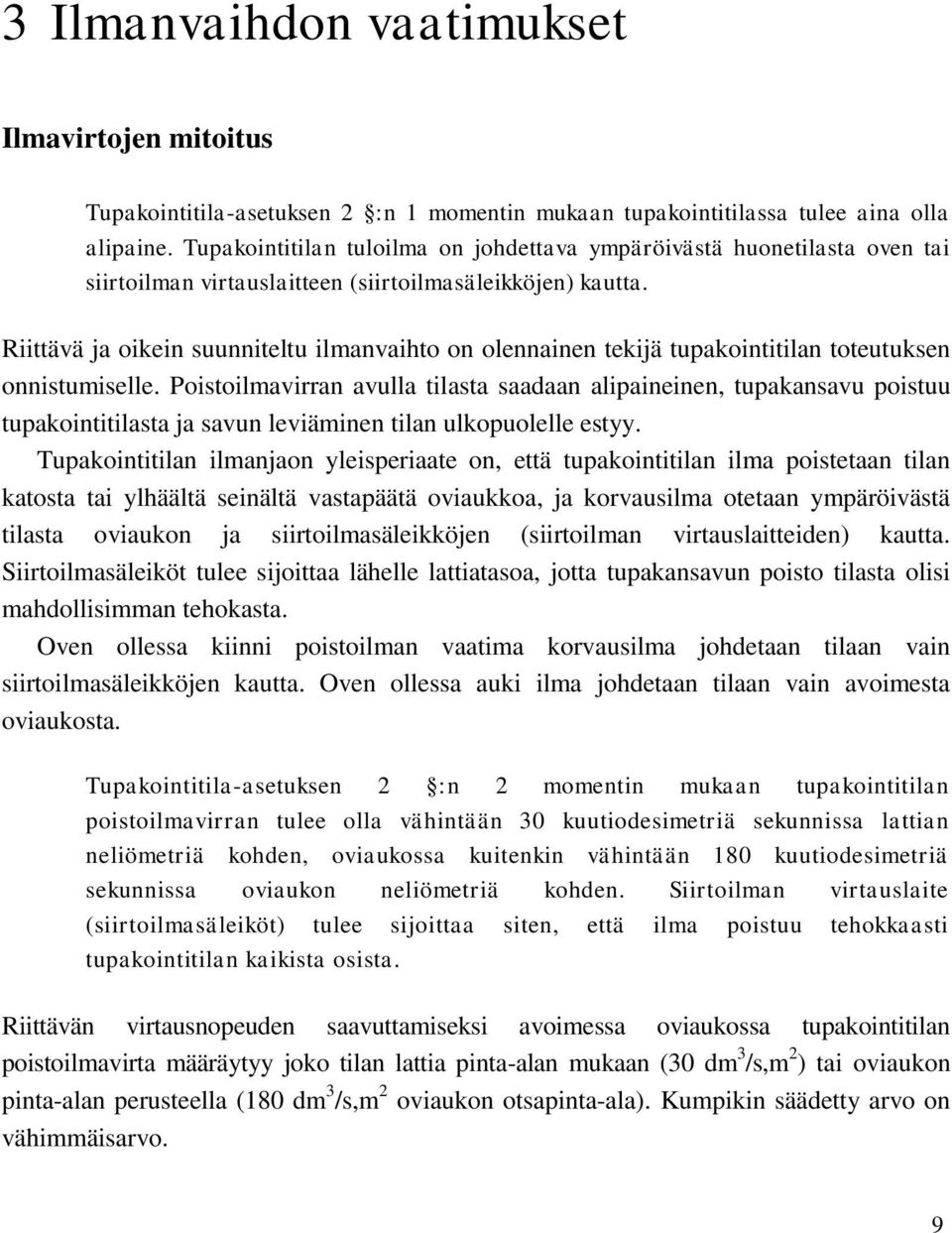 Riittävä ja oikein suunniteltu ilmanvaihto on olennainen tekijä tupakointitilan toteutuksen onnistumiselle.